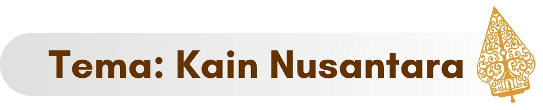 Tema: Kain Nusantara